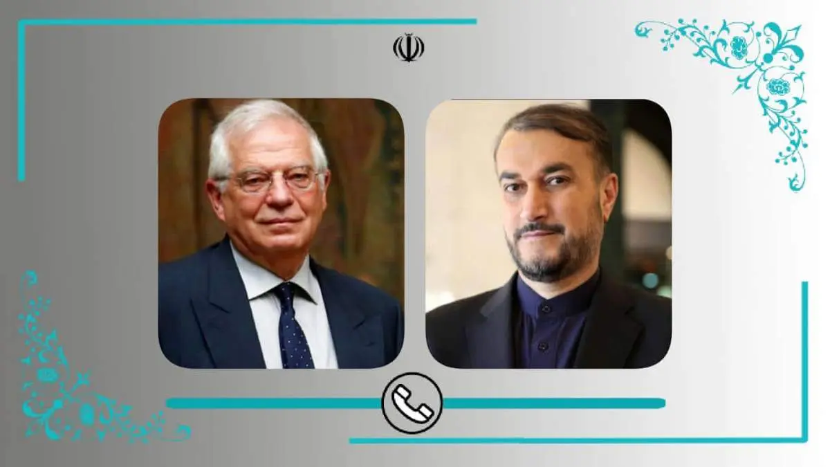 تاکید امیرعبداللهیان و بورل بر لزوم رفتار حرفهای آژانس/ وزیر خارجه: سفر گروسی به تل آویو در تعارض با رعایت اصل بیطرفی است