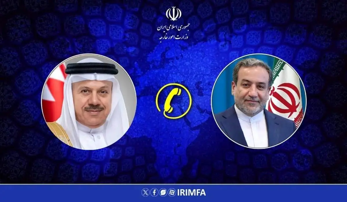  تماس تلفنی با وزیر امور خارجه ایران؛ تبریک وزیر امور خارجه بحرین به عباس عراقچی